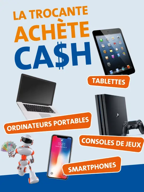 La Trocante achète cash : smartphones, tablettes, ordinateurs portables, consoles de jeux